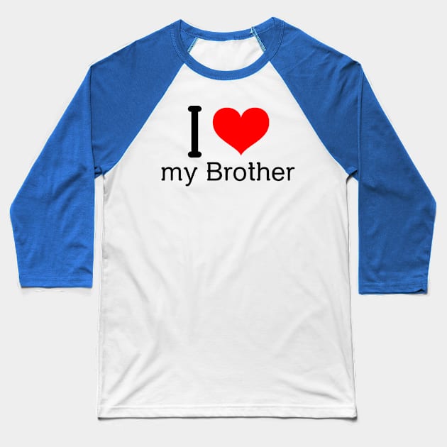 I love my brother Baseball T-Shirt by Insert Name Here